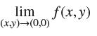 lim f(x, y) (x,y) (0,0)