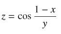 Z = COS 1 - x y