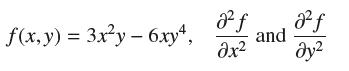 f(x,y) = 3xy - 6xy4, 8 f 2f and x dy