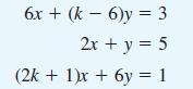 6x + (k - 6)y= 3 2x + y = 5 (2k + 1)x + 6y = 1