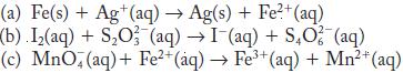 (a) Fe(s) + Ag+ (aq)  Ag(s) + Fe+ (aq) (b) I(aq) + SO3 (aq) I (aq) + SO2(aq) (c) MnO,(aq) + Fe+ (aq)  Fe+