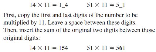14 X 11 =1_4 51 X 11 = 5_1 First, copy the first and last digits of the number to be multiplied by 11. Leave