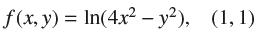 (x, y) = ln(4x - y), (1,1)