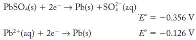 PbSO4(s) + 2e  Pb(s) + SO (aq) Pb+ (aq) + 2e  Pb(s) E = -0.356 V E = -0.126 V