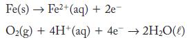 Fe(s)  Fe+(aq) + 2e- O(g) + 4H+ (aq) + 4e 2HO(l)