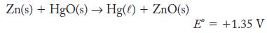 Zn(s) + HgO(s)  Hg() + ZnO(s) E = +1.35 V