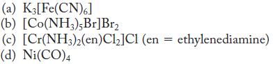 (a) K3[Fe(CN)6] (b) [Co(NH3), Br] Br (c) [Cr(NH3)2(en)Cl]C1 (en = ethylenediamine) (d) Ni(CO)4