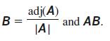 B = adj(A) |A| and AB.