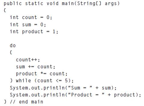 public static void main(String[] args) { int count 0; int sum = 0; int product 1; do { count++; sum + count;