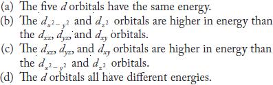 (a) The five d orbitals have the same energy. (b) The d2 and da orbitals are higher in energy than the dxz,