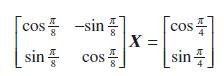 [cos sin 8 -sin] cos  8 X = cos sin