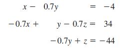 X- -0.7x + 0.7y -4 y = 0.7z = 34 - -0.7y+z=-44