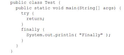 public class Test { public static void main(String[] args) { try { } return; } finally { System.out.println(