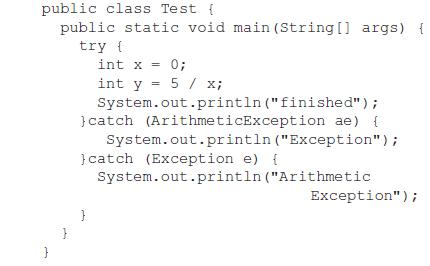 public class Test { public static void main(String[] args) { try { 3 int x = 0; int y = 5 / x;