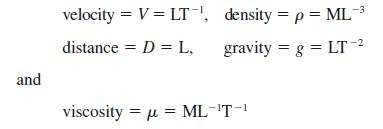 and velocity = V = LT, distance = D = L, density = p = ML- gravity = g = LT- viscosity =  = ML-T-