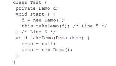 class Test { private Demo d; void start () { } } d = new Demo (); this.take Demo (d); /* Line 5 */ } /* Line