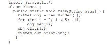 import java.util. *; class Bitset { public static void main(String args[]) { BitSet obj = new BitSet (5); for