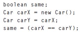 boolean same; Car carX = new Car(); Car carY carX; same (carX carY);