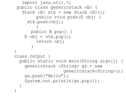import java.util. *; public class genericstack { Stack stk = new Stack (); public void push (E obj) { }