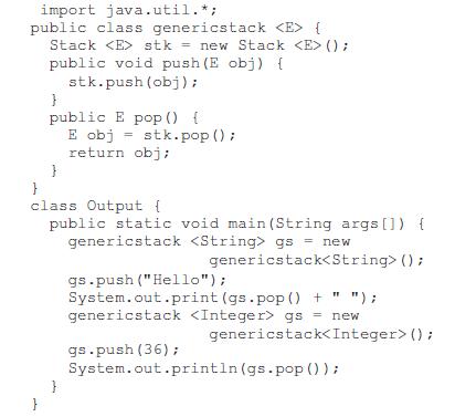 import java.util. *; public class genericstack { Stack stk = new Stack (); public void push (E obj) {