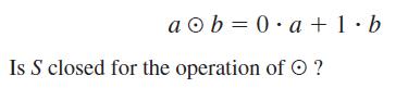 a ob=0.a+1b Is S closed for the operation of ?