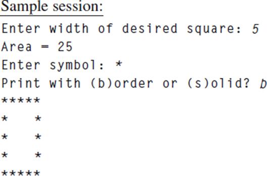 Sample session: Enter width of desired square: 5 Area = 25 Enter symbol: * Print with (b) order or (s)olid? b