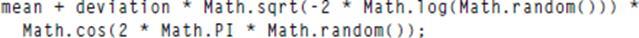 mean + deviation Math.sqrt(-2 Math.log(Math.random())) Math.cos (2* Math.PI Math.random());