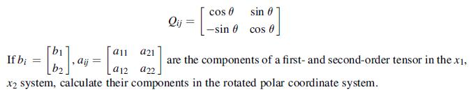 [b b Qij cos sin -sin cos 0 a11 a21 If bi ,aij = a12 a22. x system, calculate their components in the rotated