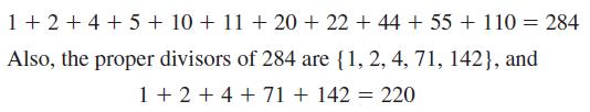 1+2+4+5+ 10+11+20 +22+44 +55 + 110 = 284 Also, the proper divisors of 284 are {1, 2, 4, 71, 142}, and 1+2 +4