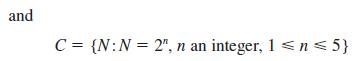 and C = {N: N = 2", n an integer, 1  n  5}