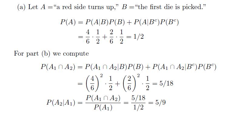 (a) Let A ="a red side turns up," B="the first die is picked." P(A) = P(A|B)P(B) + P(ABC)P(B) 4 1 2 1 + 62 ==