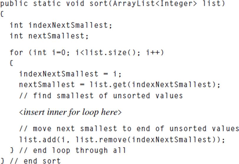 public static void sort(ArrayList list) { int indexNextSmallest; int nextSmallest; for (int i=0; i