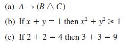 (a) A (BAC) (b) If x + y = 1 then x + y 1 (c) If 2 + 2 = 4 then 3 + 3 = 9