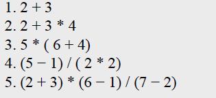 1.2 +3 2.2 + 3 * 4 3.5 * (6+4) 4. (5-1)/(2*2) 5. (2+3)*(6-1)/(7-2)