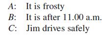 A: It is frosty B: It is after 11.00 a.m. C: Jim drives safely