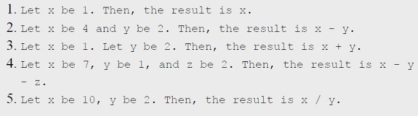 1. Let x be 1. Then, the result is x. 2. Let x be 4 and y be 2. Then, the result is x - y. 3. Let x be 1. Let