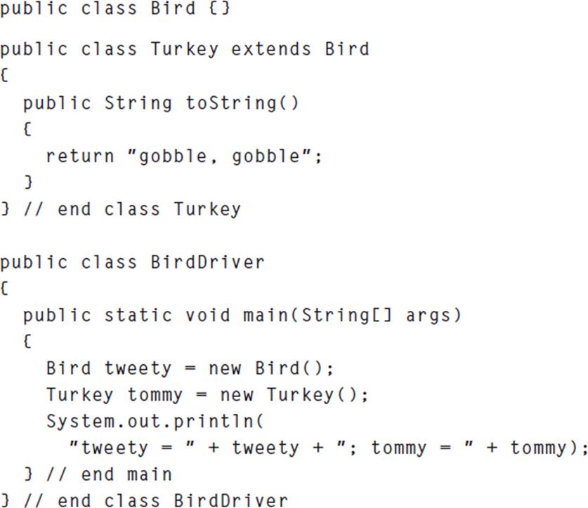 public class Bird {} public class Turkey extends Bird { public String toString() { return 
