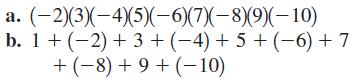 a. (-2)(3)(-4)(5)(-6)(7)(-8)(9)(-10) b. 1 + (-2) + 3 + (4) + 5 + (6) + 7 +(-8) + 9 + (-10)