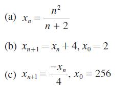 n n+ 2 (b) Xn+1=X+4, Xo = 2 (a) x = Xn (c) Xn+1 = -Xn 4 , Xo = 256