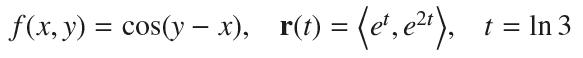 f(x, y) = cos(y  x), r(t) = (e,e), - t = ln 3