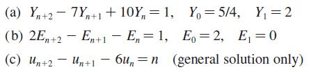 (a) Yn+27Yn+1+10Y = 1, Y = 5/4, Y = 2 (b) 2En+2 - En+1 En=1, Eo=2, E=0 - (c) Un+2 Un+1-6u, n (general