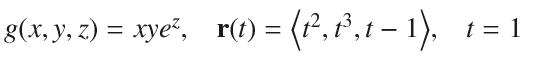 g(x, y, z) = xye, _r(t) = (P, B,t  1), t = 1