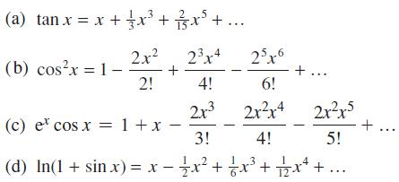 (a) tanx=x+jx+ +... 2x4 4! 2x 3! 2x (b) cosx = 1 - + 2! (c) et cos x = 1 + x - 25x6 6! 2xx42xx5 + 4! 5! 12 4