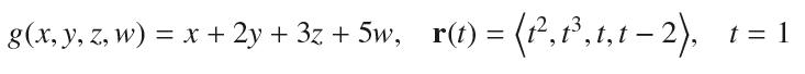 g(x, y, z, w) = x + 2y + 3z +5w, r(t) = (1,t,t,t  2), t = 1