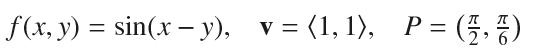 f(x, y) = sin(x - y), v= (1, 1), P = ( 73, 7)