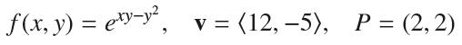 f(x, y) = exy-y V = = (12,-5), P = (2,2)