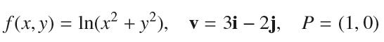 f(x, y) = ln(x + y), = 3i - 2j, P = (1, 0)