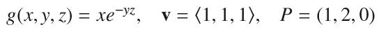 g(x, y, z) = xe y, v= (1, 1, 1), P = (1,2,0)