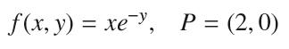 f(x,y) = xe", P = (2,0)