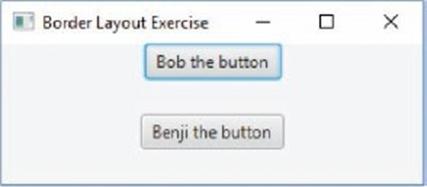 Border Layout Exercise Bob the button Benji the button X